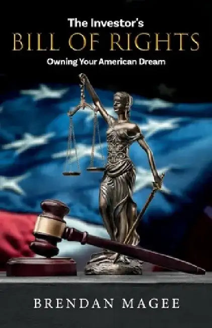 The Investor's Bill of Rights: Owning Your American Dream by Brendan Magee