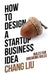 How to Design a Startup Business Idea: Rules for Breaking Rules by Chang Liu