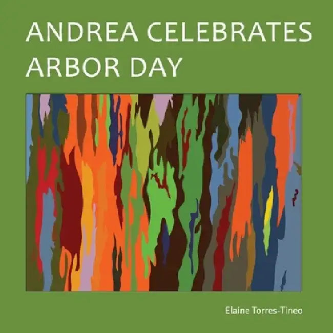 Andrea Celebrates Arbor Day by Elaine Torres-Tineo