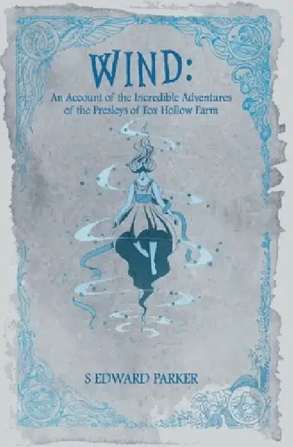 Wind, Volume 3: An Account of the Incredible Adventures of the Presleys of Fox Hollow Farm by S. Edward Parker