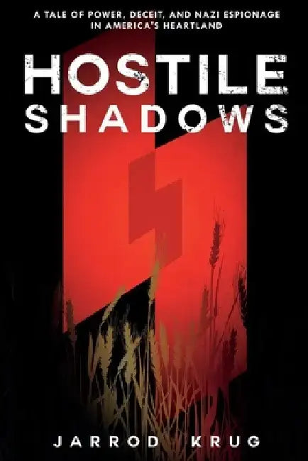 Hostile Shadows: A Tale of Power, Deceit, and Nazi Espionage in America's Heartland by Jarrod Krug