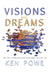 Visions and Dreams: Are They Communication from God, or Just Us? by Ken Powe