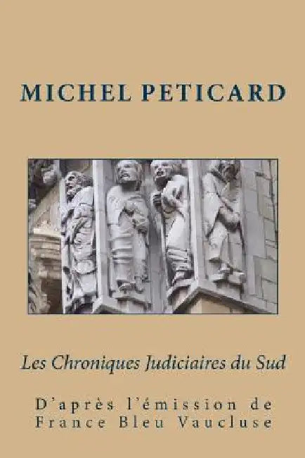Les Chroniques Judiciaires du Sud by Peticard, Michel