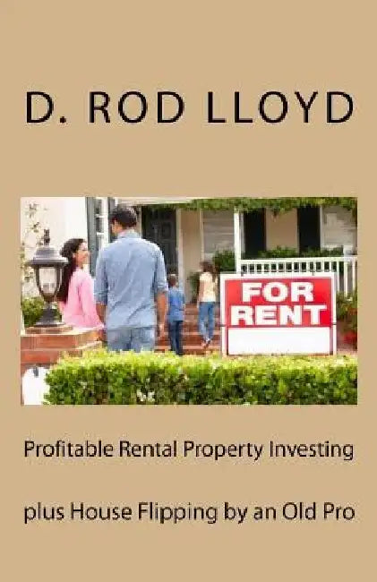 Profitable Rental Property Investing: Plus House Flipping by D. Rod Lloyd