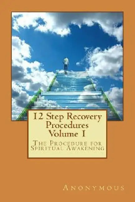 12 Step Recovery Procedures: The Procedure for Spiritual Awakening by Anonymous