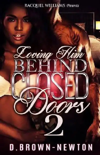 Loving Him Behind Closed Doors 2 by D. Brown-Newton