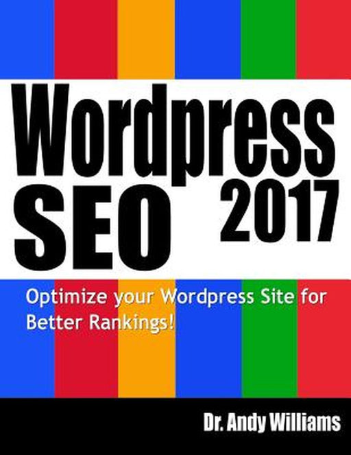 Wordpress SEO 2017: Optimize Your Wordpress Site for Better Rankings! by Dr Andy Williams