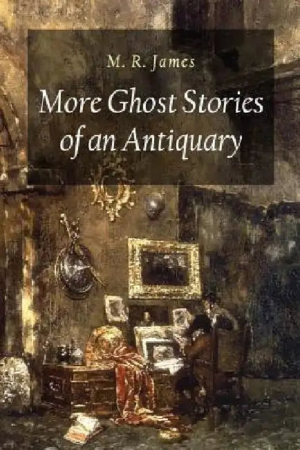 More Ghost Stories of an Antiquary by M. R. James