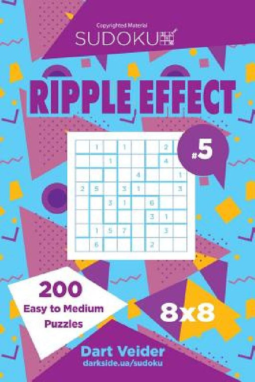 Sudoku Ripple Effect - 200 Easy to Medium Puzzles 8x8 (Volume 5) by Dart Veider