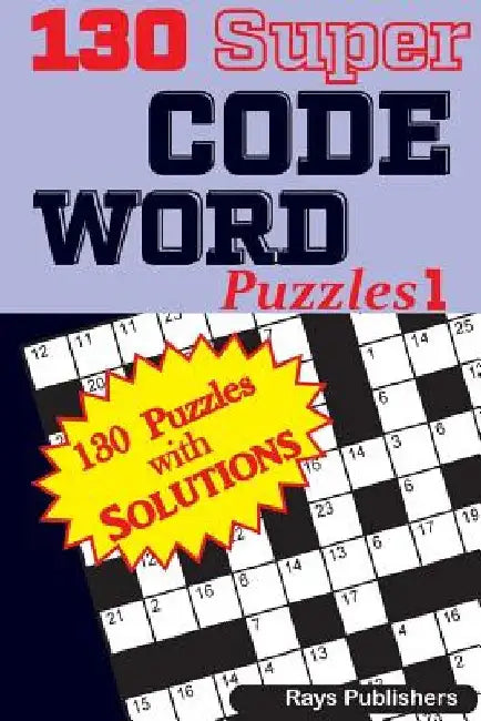 130 Super CODE WORD Puzzles by Rays Publishers