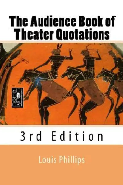 The Audience Book of Theater Quotations: 3rd Edition by Louis Phillips