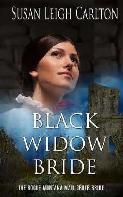 Black Widow Bride: The Rogue Montana Mail Order Bride by Susan Leigh Carlton