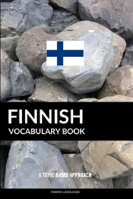 Finnish Vocabulary Book: A Topic Based Approach by Pinhok Languages