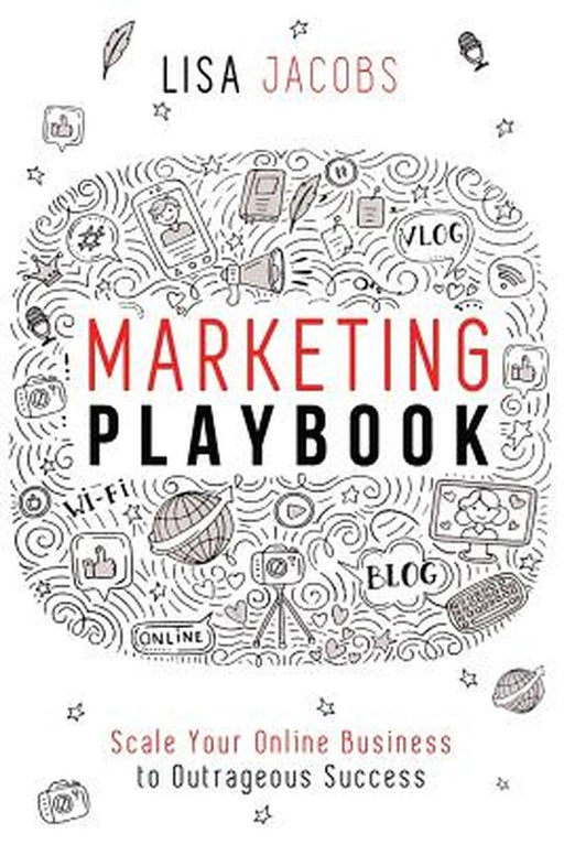 Marketing Playbook: Scale Your Online Business to Outrageous Success by Jacobs, Lisa