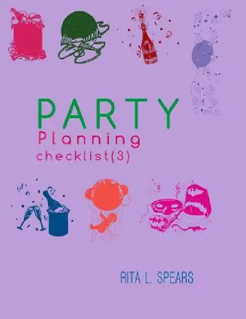 The Party Planning: Ideas, Checklist, Budget, Bar& Menu for a Successful Party (Planning Checklist3) by Rita L. Spears