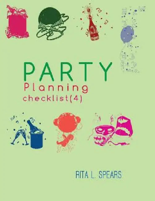 The Party Planning: Ideas, Checklist, Budget, Bar& Menu for a Successful Party (Planning Checklist4) by Rita L. Spears