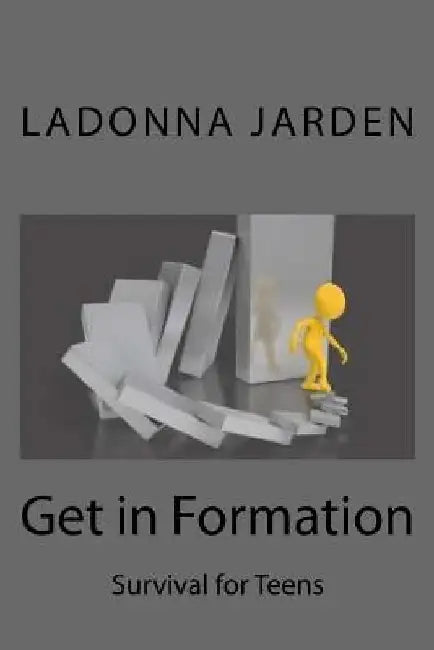 Get in Formation: Survival for Teens by Ladonna Jarden
