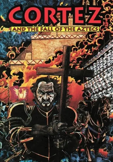 Cortez and the Fall of the Aztecs by Brent Truax