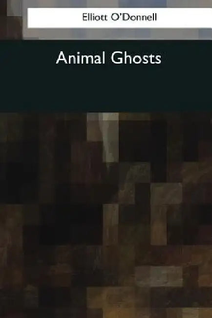 Animal Ghosts by Elliott O'Donnell