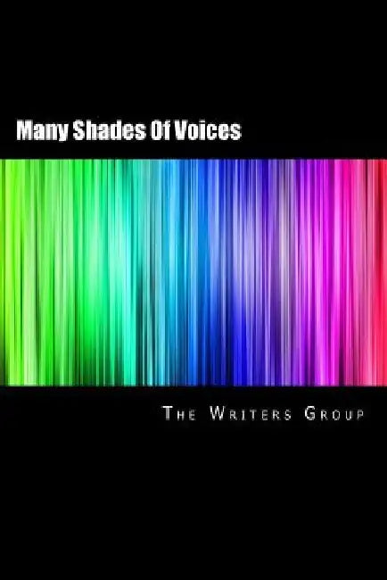 Many Shades Of Voices: The Writers Group Anthology 2017 by Brett a. Tipton