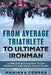 FROM AVERAGE TRIATHLETE To ULTIMATE IRONMAN: COMPLETE WITH 60 DAY To DAY WORKOUTS AND PALEO MEAL PLANS by Mariana Correa