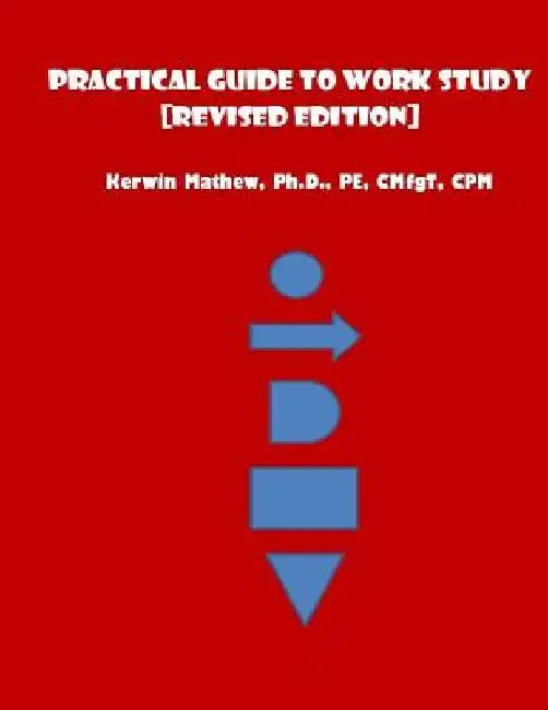 Practical Guide To Work Study [Revised Edition] by Kerwin Mathew