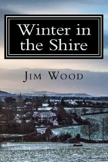 Winter in the Shire: Winter in Herefordshire by Jim Wood