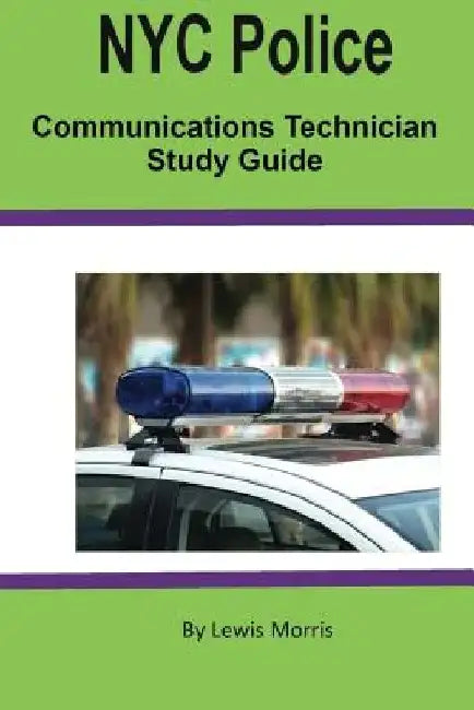 NYC Police Communications Technician Study Guide by Lewis Morris