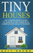 Tiny Houses: The Comprehensive Guide to Living in a Tiny House with Examples and Ideas of Designs by Brown, Matt