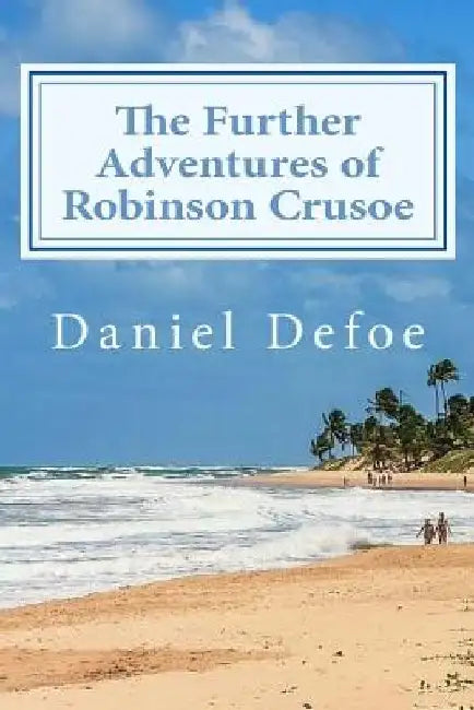 The Further Adventures of Robinson Crusoe by Daniel Defoe