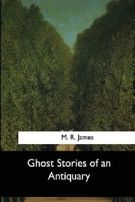 Ghost Stories of an Antiquary by M. R. James