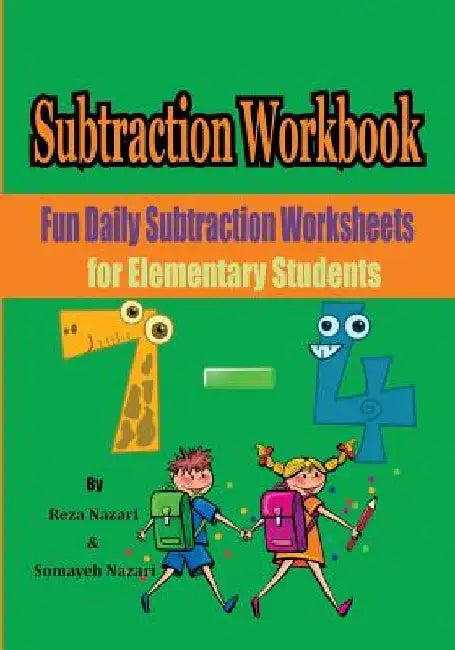 Subtraction Workbook: Fun Daily Subtraction Worksheets for Elementary Students by Somayeh Nazari