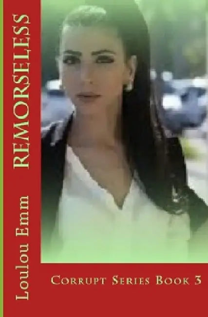 Remorseless: Corrupt Series Book 3 by Loulou Emm