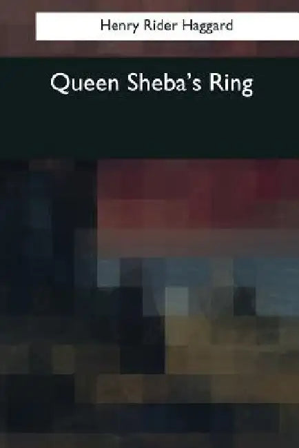 Queen Sheba's Ring by Henry Rider Haggard