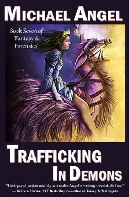 Trafficking in Demons: Book Seven of 'Fantasy & Forensics' by Michael Angel