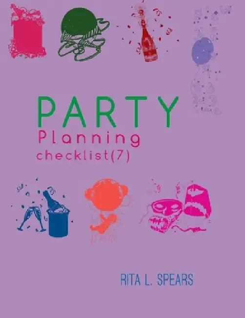 The Party Planning: Ideas, Checklist, Budget, Bar& Menu for a Successful Party (Planning Checklist7) by Rita L. Spears