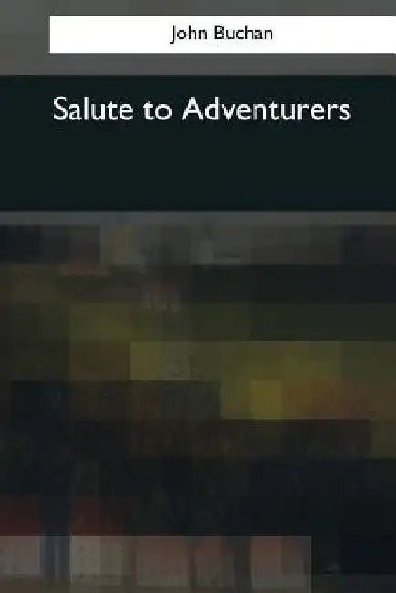 Salute to Adventurers by John Buchan