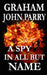 A Spy in all but Name by G. J. Parry
