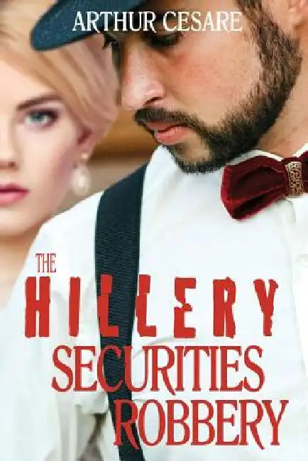 The Hillery Securities Robbery by Arthur Cesare