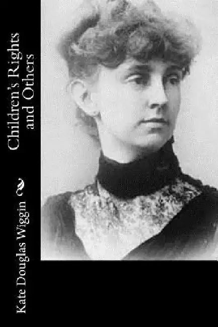 Children's Rights and Others by Kate Douglas Wiggin