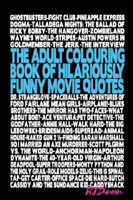 The Adult Colouring Book of Hilariously Funny Movie Quotes: An Fun Way to Relax and Pass the Time by R. J. Duncan