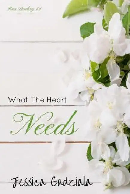 What The Heart Needs by Jessica Gadziala