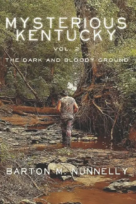 Mysterious Kentucky Vol. 2: The Dark and Bloody Ground by Barton M. Nunnelly