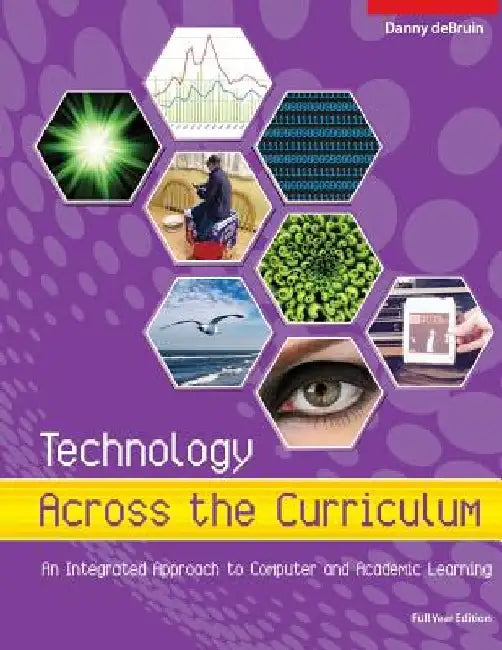 Technology Across the Curriculum: An Integrated Approach to Computer and Academi: Full Year Edition by Danny Debruin