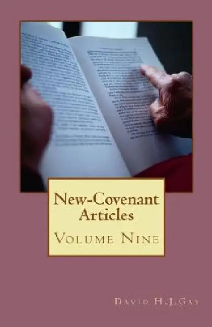 New-Covenant Articles: Volume Nine by David H. J. Gay
