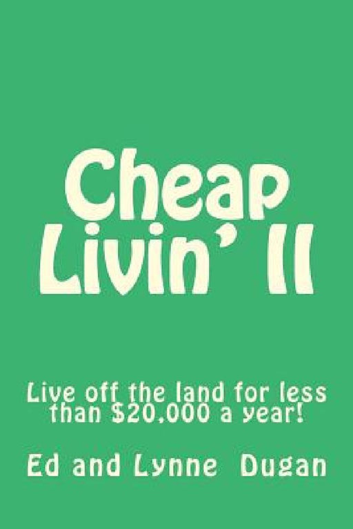 Cheap Livin' II: Live off the land for less than $20,000 a year! by Lynne K. Dugan