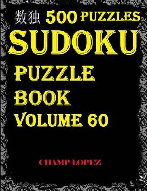 Sudoku: 500+Sudoku Puzzles(Easy, Medium, Hard, Very Hard)(Sudoku Puzzle)(Volume 60): SUDOKU:500+Sudoku Puzzles(Easy, Medium, H by Champ Lopez