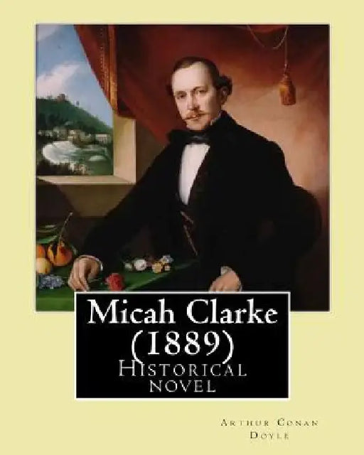 Micah Clarke (1889) By: Arthur Conan Doyle: Historical novel by Arthur Conan Doyle