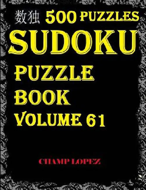 Sudoku: 500 Sudoku Puzzles(Easy, Medium, Hard, VeryHard) (Sudoku Puzzle Book)Vol.61: SUDOKU:500 Sudoku Puzzles by Champ Lopez
