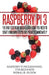Raspberry Pi: The Only Essential Book You Need To Start Your Own Raspberry Pi 3 Projects Immediately by Ronald Olsen
